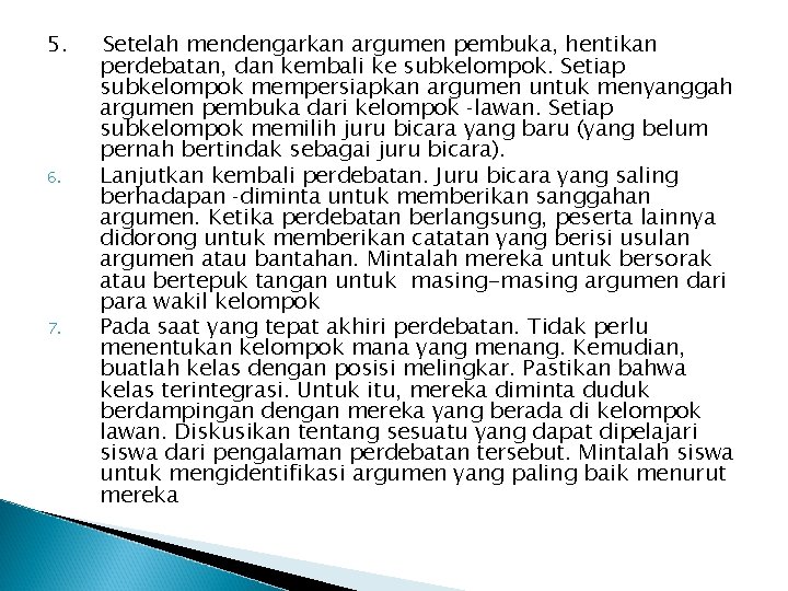 5. 6. 7. Setelah mendengarkan argumen pembuka, hentikan perdebatan, dan kembali ke subkelompok. Setiap