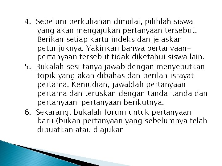 4. Sebelum perkuliahan dimulai, pilihlah siswa yang akan mengajukan pertanyaan tersebut. Berikan setiap kartu