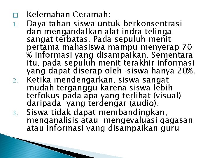 � 1. 2. 3. Kelemahan Ceramah: Daya tahan siswa untuk berkonsentrasi dan mengandalkan alat