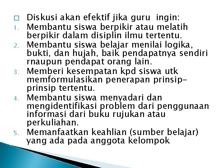 � 1. 2. 3. 4. 5. Diskusi akan efektif jika guru ingin: Membantu siswa