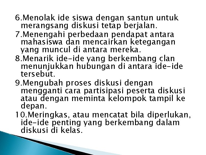 6. Menolak ide siswa dengan santun untuk merangsang diskusi tetap berjalan. 7. Menengahi perbedaan