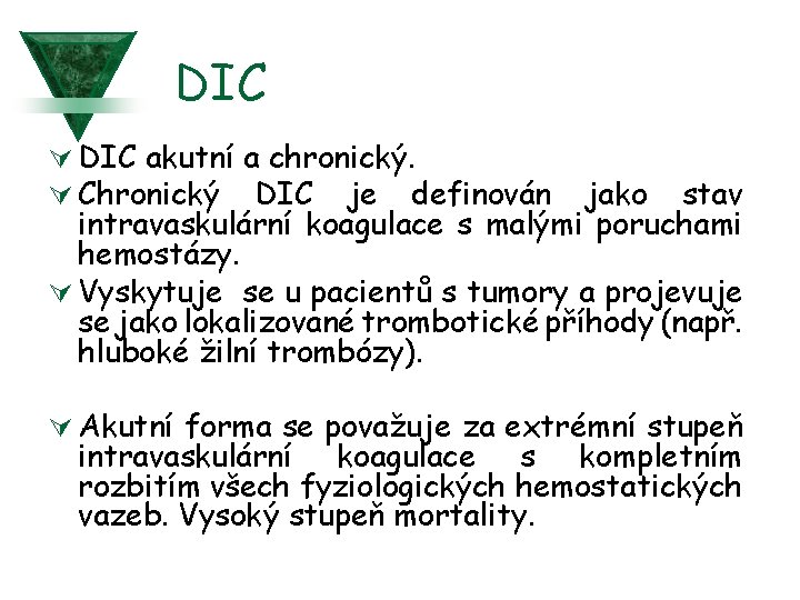 DIC Ú DIC akutní a chronický. Ú Chronický DIC je definován jako stav intravaskulární