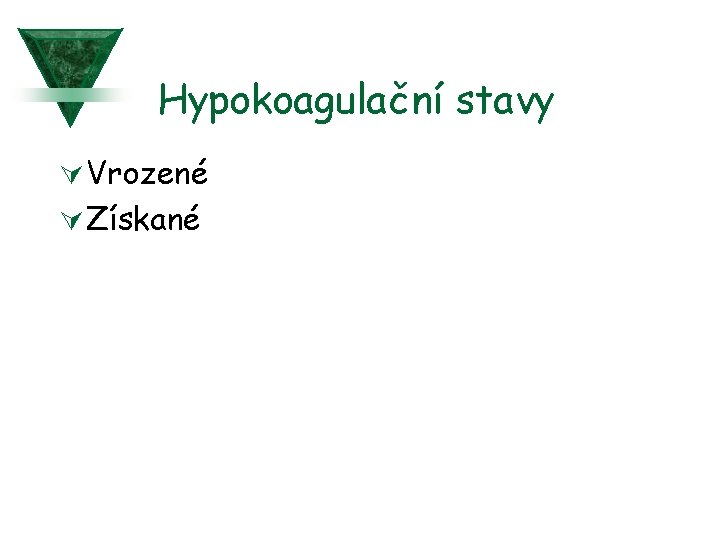 Hypokoagulační stavy Ú Vrozené Ú Získané 