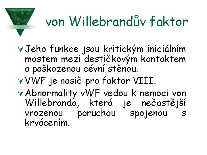 von Willebrandův faktor Ú Jeho funkce jsou kritickým iniciálním mostem mezi destičkovým kontaktem a