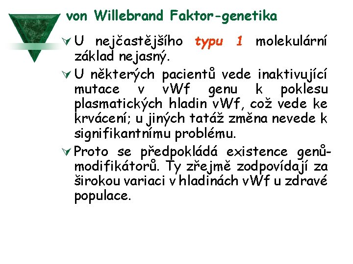 von Willebrand Faktor-genetika Ú U nejčastějšího typu 1 molekulární základ nejasný. Ú U některých