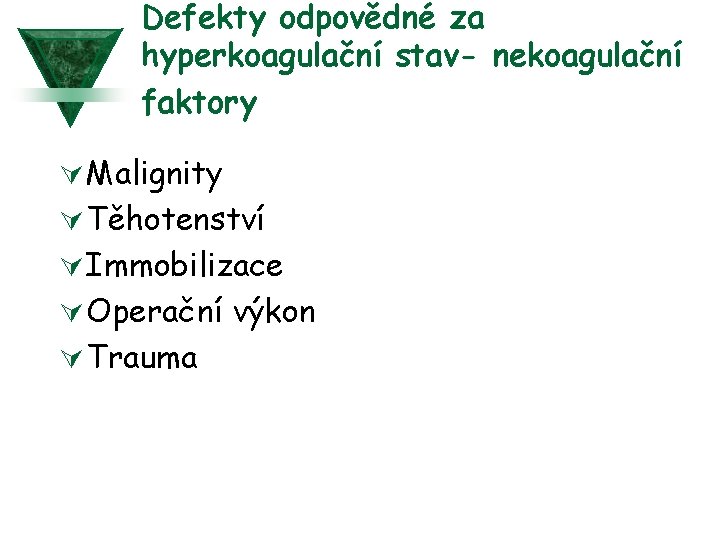 Defekty odpovědné za hyperkoagulační stav- nekoagulační faktory Ú Malignity Ú Těhotenství Ú Immobilizace Ú