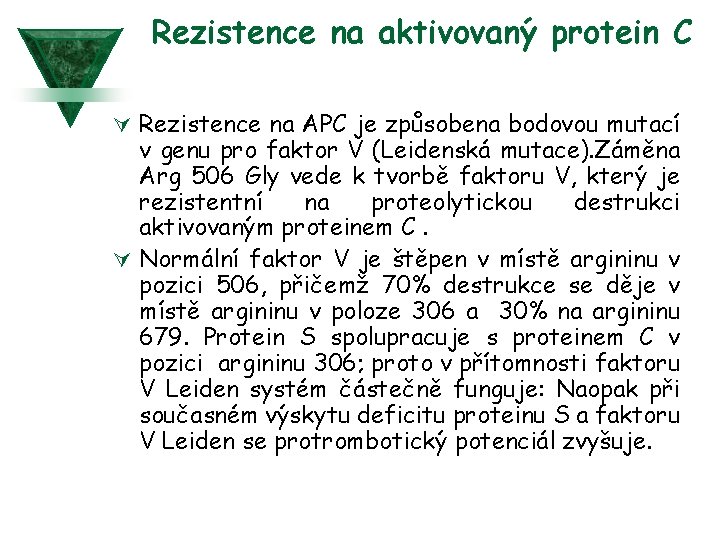 Rezistence na aktivovaný protein C Ú Rezistence na APC je způsobena bodovou mutací v