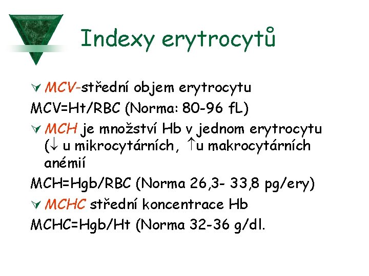 Indexy erytrocytů Ú MCV-střední objem erytrocytu MCV=Ht/RBC (Norma: 80 -96 f. L) Ú MCH