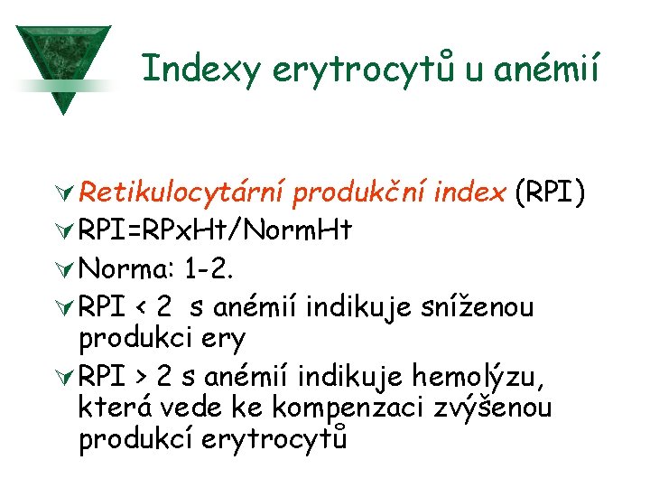 Indexy erytrocytů u anémií Ú Retikulocytární produkční index (RPI) Ú RPI=RPx. Ht/Norm. Ht Ú