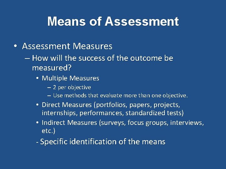 Means of Assessment • Assessment Measures – How will the success of the outcome