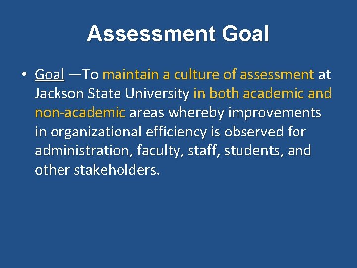 Assessment Goal • Goal —To maintain a culture of assessment at Jackson State University