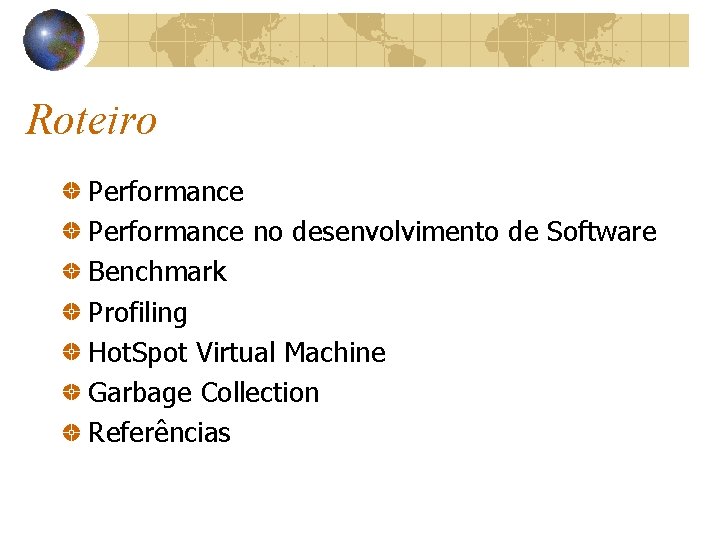 Roteiro Performance no desenvolvimento de Software Benchmark Profiling Hot. Spot Virtual Machine Garbage Collection