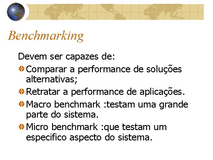 Benchmarking Devem ser capazes de: Comparar a performance de soluções alternativas; Retratar a performance