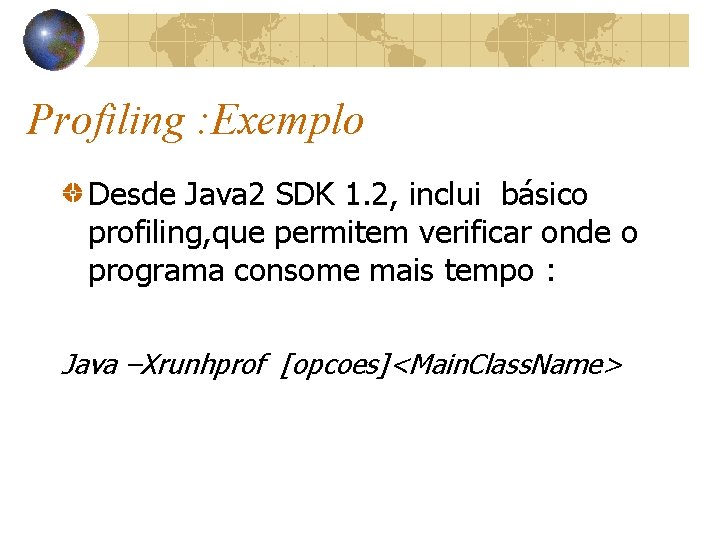 Profiling : Exemplo Desde Java 2 SDK 1. 2, inclui básico profiling, que permitem