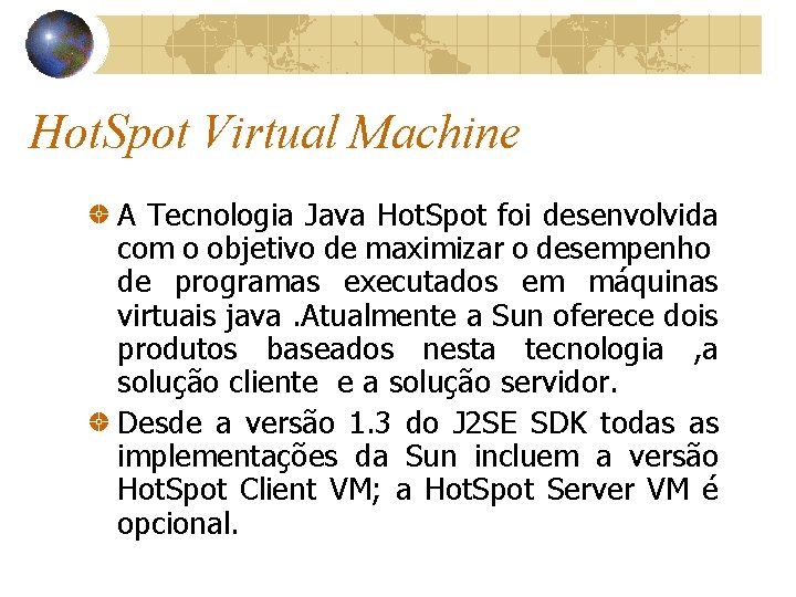 Hot. Spot Virtual Machine A Tecnologia Java Hot. Spot foi desenvolvida com o objetivo