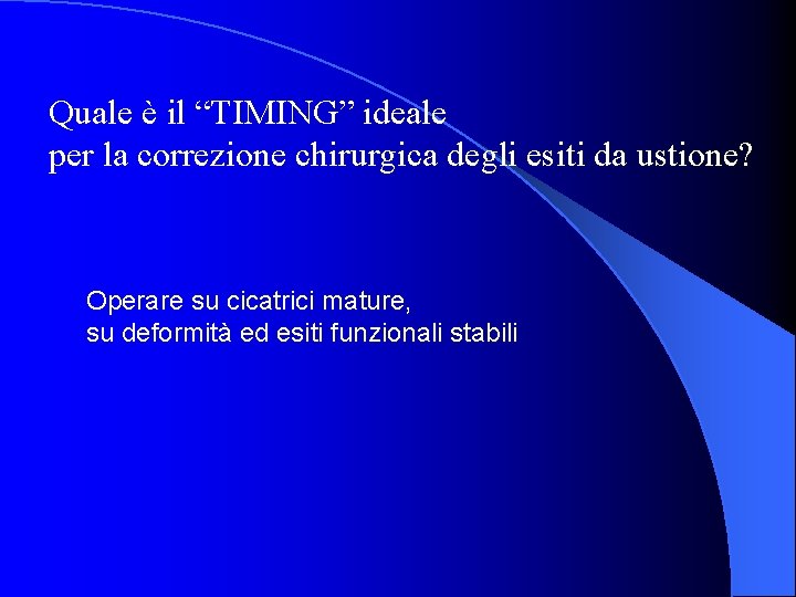 Quale è il “TIMING” ideale per la correzione chirurgica degli esiti da ustione? Operare