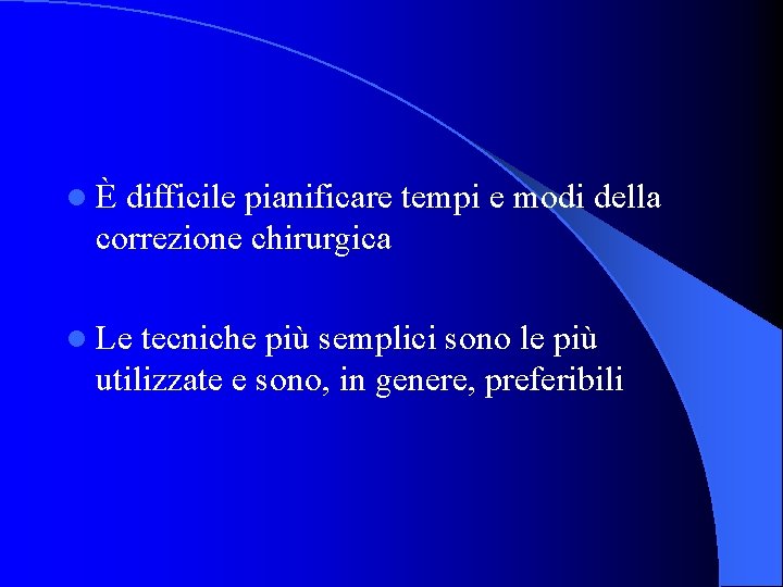 lÈ difficile pianificare tempi e modi della correzione chirurgica l Le tecniche più semplici