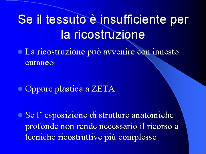 Se il tessuto è insufficiente per la ricostruzione l La ricostruzione può avvenire con