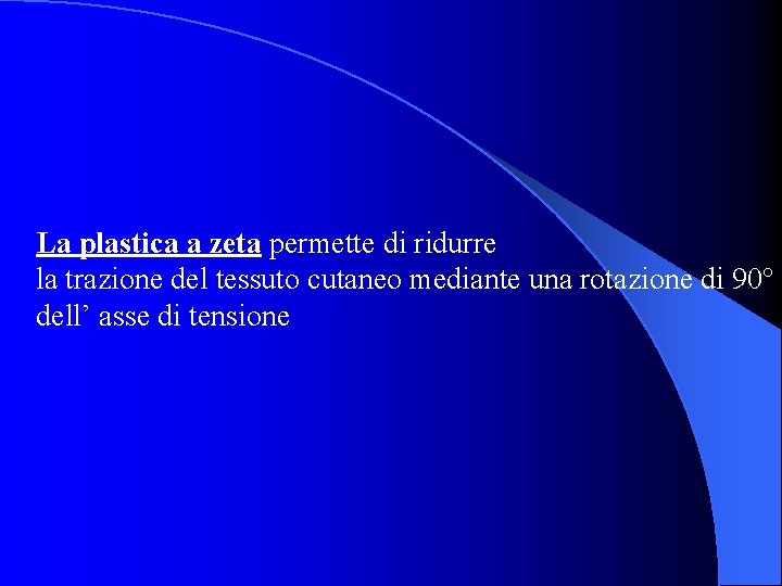 La plastica a zeta permette di ridurre la trazione del tessuto cutaneo mediante una