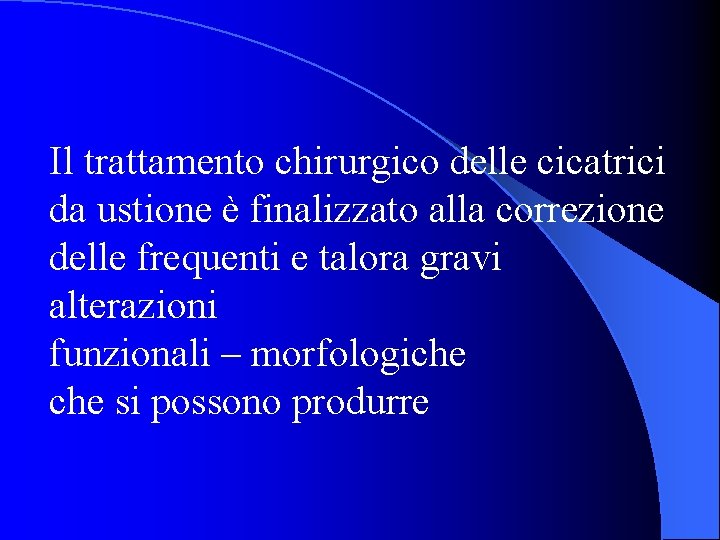 Il trattamento chirurgico delle cicatrici da ustione è finalizzato alla correzione delle frequenti e