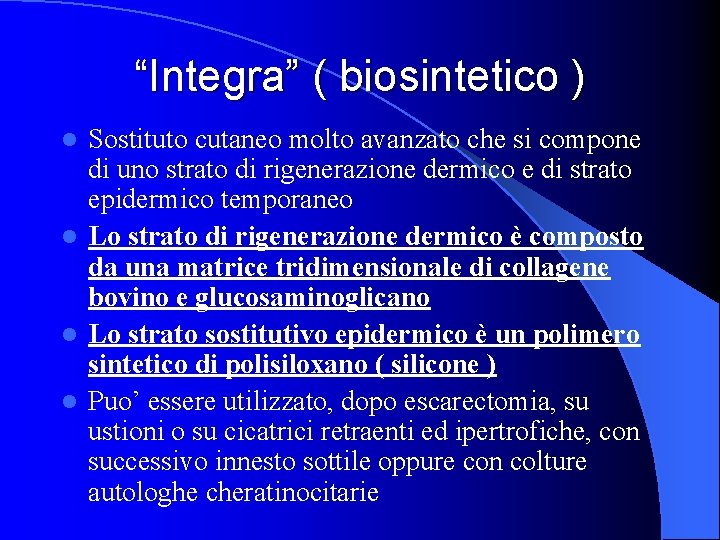 “Integra” ( biosintetico ) Sostituto cutaneo molto avanzato che si compone di uno strato