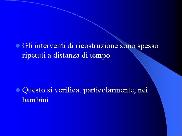 l Gli interventi di ricostruzione sono spesso ripetuti a distanza di tempo l Questo