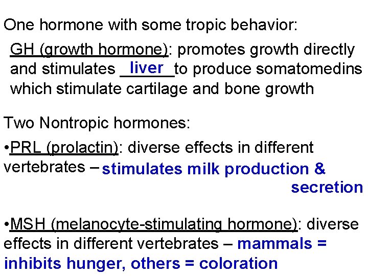 One hormone with some tropic behavior: GH (growth hormone): promotes growth directly liver and