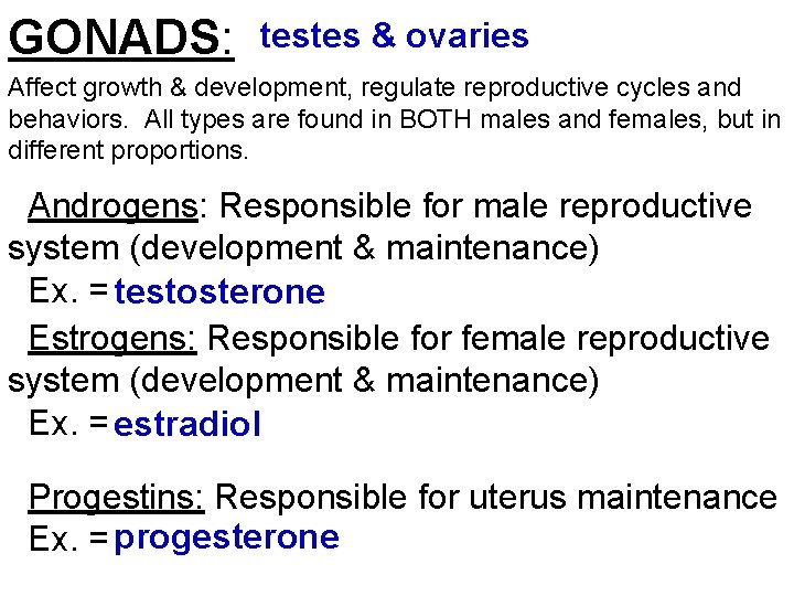 GONADS: testes & ovaries Affect growth & development, regulate reproductive cycles and behaviors. All
