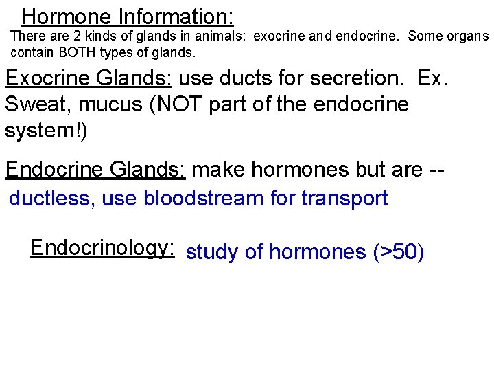 Hormone Information: There are 2 kinds of glands in animals: exocrine and endocrine. Some