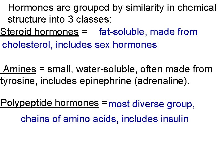 Hormones are grouped by similarity in chemical structure into 3 classes: Steroid hormones =