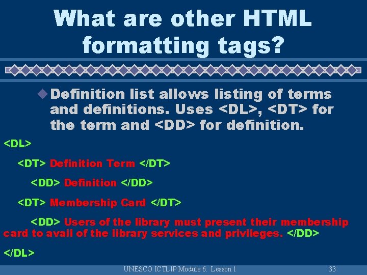 What are other HTML formatting tags? u Definition list allows listing of terms and