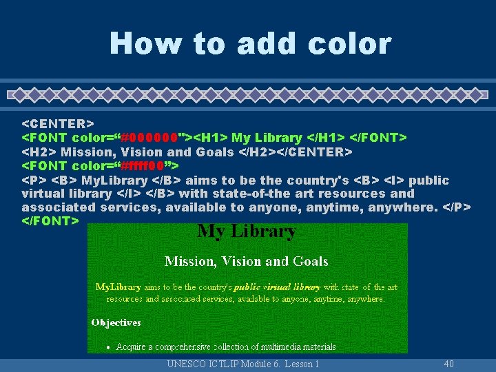 How to add color <CENTER> <FONT color=“#000000"><H 1> My Library </H 1> </FONT> <H