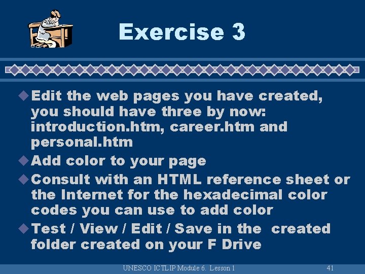 Exercise 3 u Edit the web pages you have created, you should have three