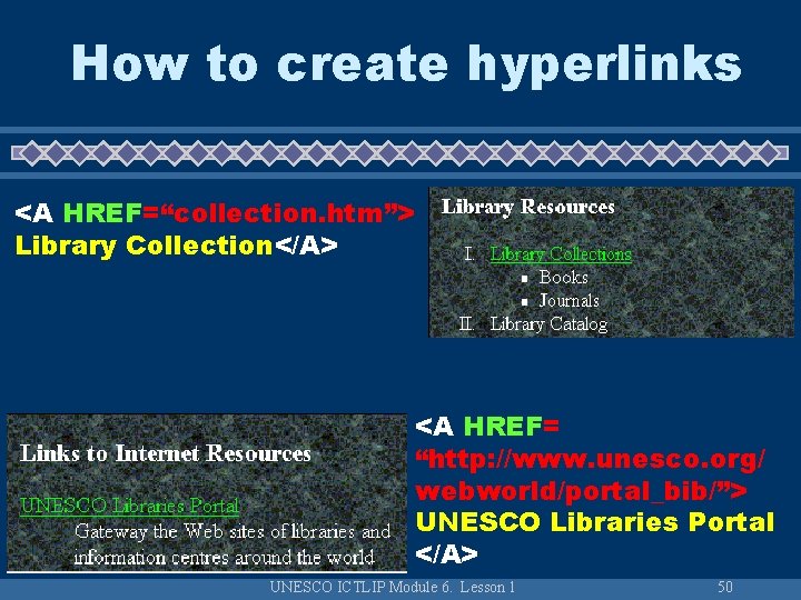 How to create hyperlinks <A HREF=“collection. htm”> Library Collection</A> <A HREF= “http: //www. unesco.
