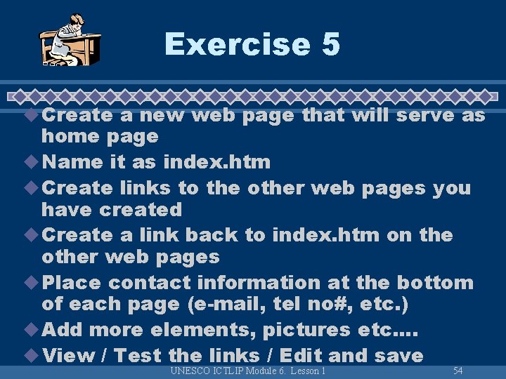 Exercise 5 u Create a new web page that will serve as home page
