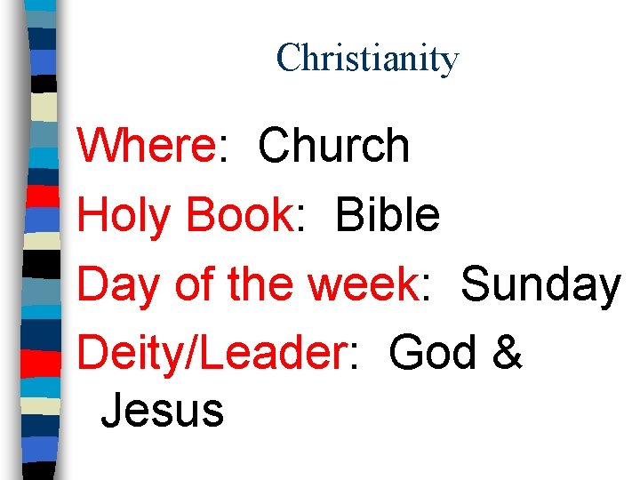 Christianity Where: Church Holy Book: Bible Day of the week: Sunday Deity/Leader: God &