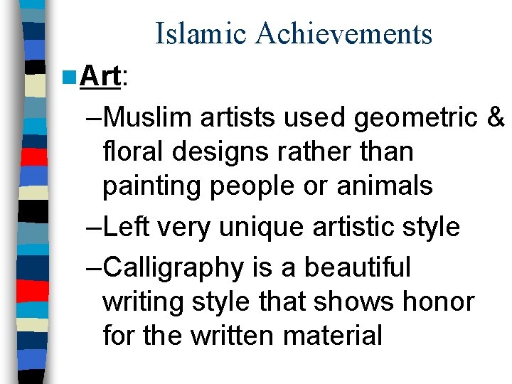 Islamic Achievements n Art: –Muslim artists used geometric & floral designs rather than painting