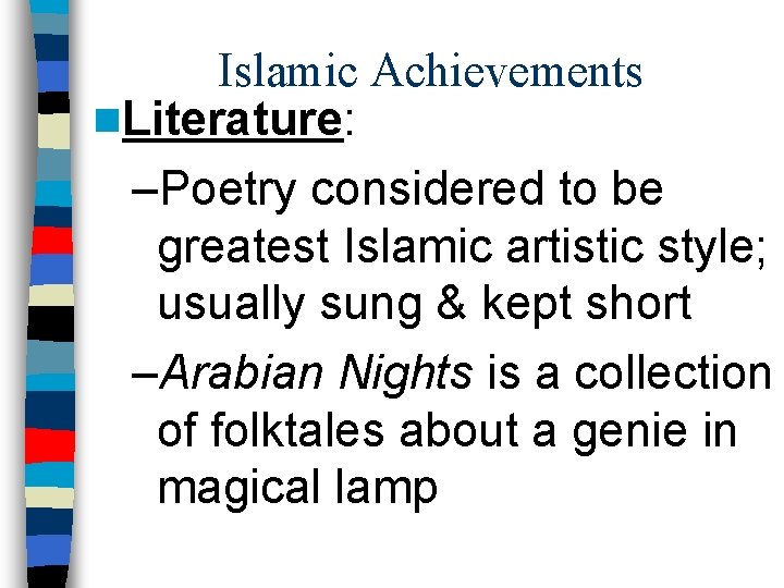 Islamic Achievements n. Literature: –Poetry considered to be greatest Islamic artistic style; usually sung