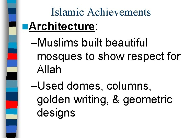 Islamic Achievements n. Architecture: –Muslims built beautiful mosques to show respect for Allah –Used