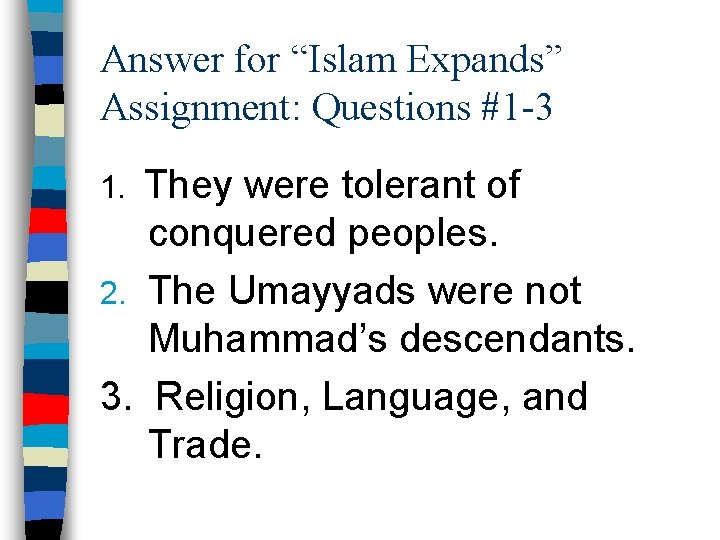 Answer for “Islam Expands” Assignment: Questions #1 -3 They were tolerant of conquered peoples.