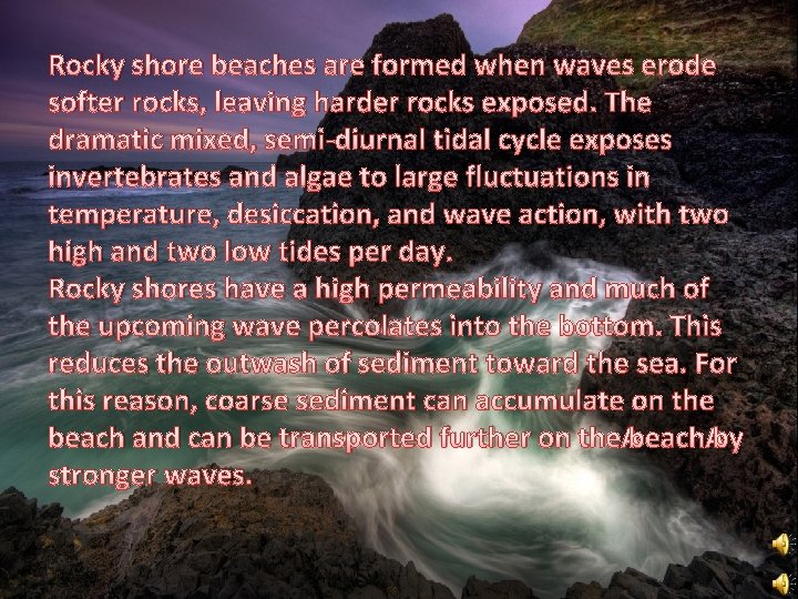 Rocky shore beaches are formed when waves erode softer rocks, leaving harder rocks exposed.