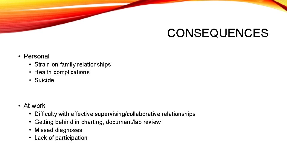 CONSEQUENCES • Personal • Strain on family relationships • Health complications • Suicide •