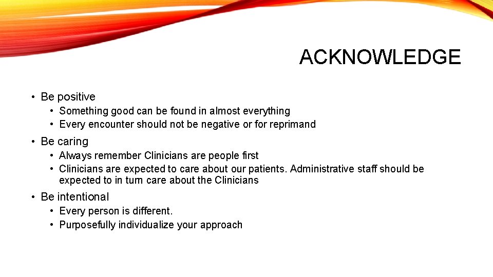 ACKNOWLEDGE • Be positive • Something good can be found in almost everything •