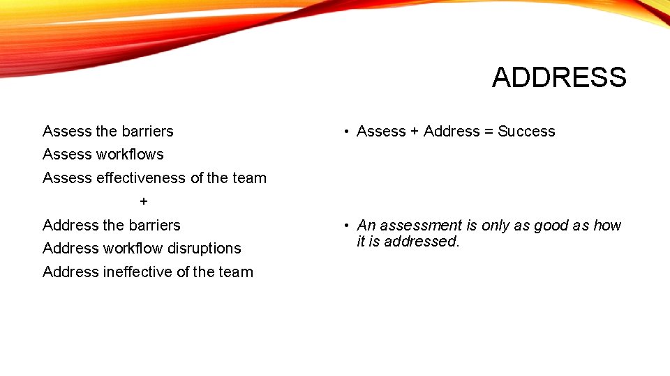 ADDRESS Assess the barriers • Assess + Address = Success Assess workflows Assess effectiveness