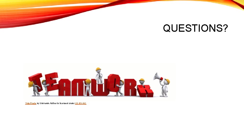 QUESTIONS? This Photo by Unknown Author is licensed under CC BY-NC 