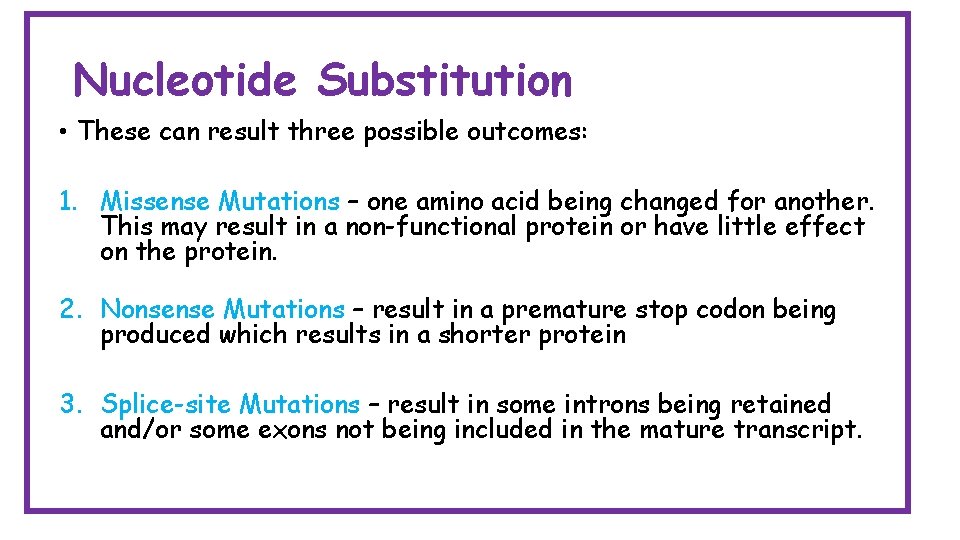 Nucleotide Substitution • These can result three possible outcomes: 1. Missense Mutations – one