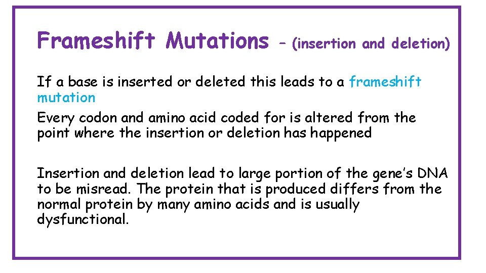 Frameshift Mutations – (insertion and deletion) If a base is inserted or deleted this