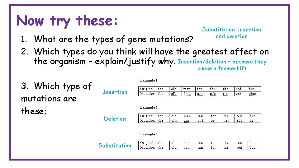 Now try these: Substitution, insertion and deletion 1. What are the types of gene