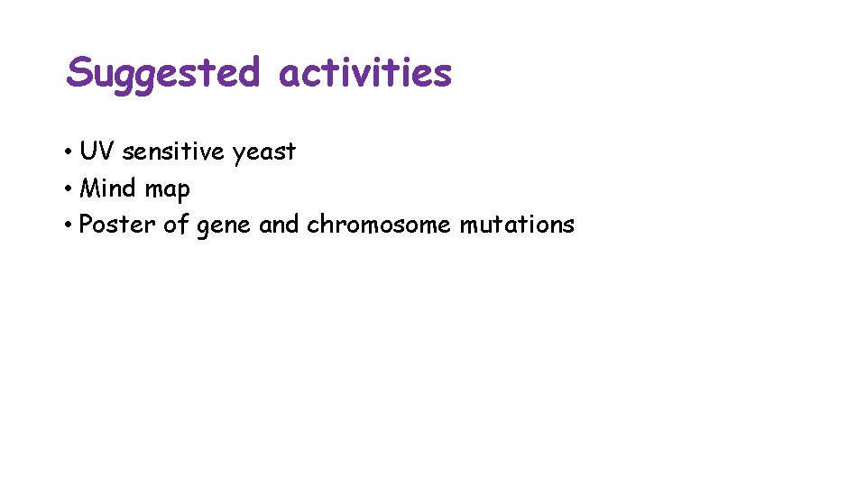 Suggested activities • UV sensitive yeast • Mind map • Poster of gene and