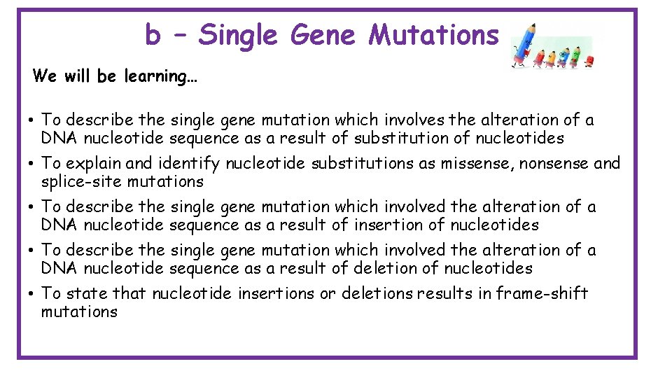 b – Single Gene Mutations We will be learning… • To describe the single